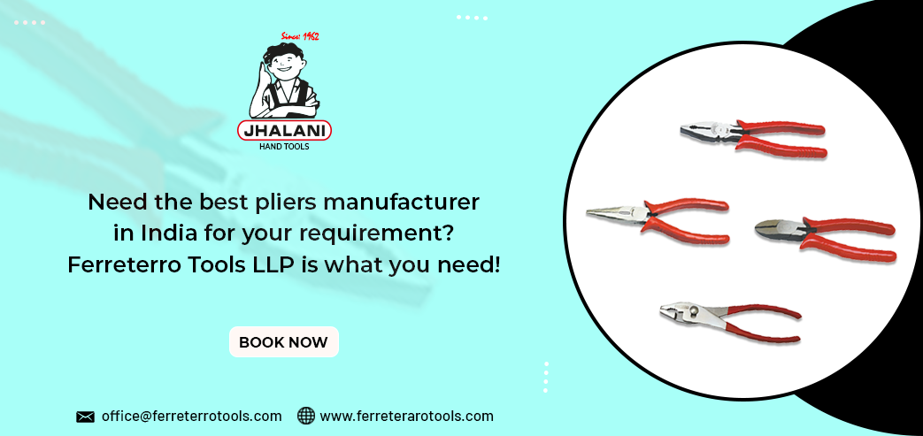 Need the best plier manufacturer in India for your requirement? Ferreterro Tools LLP is what you need!