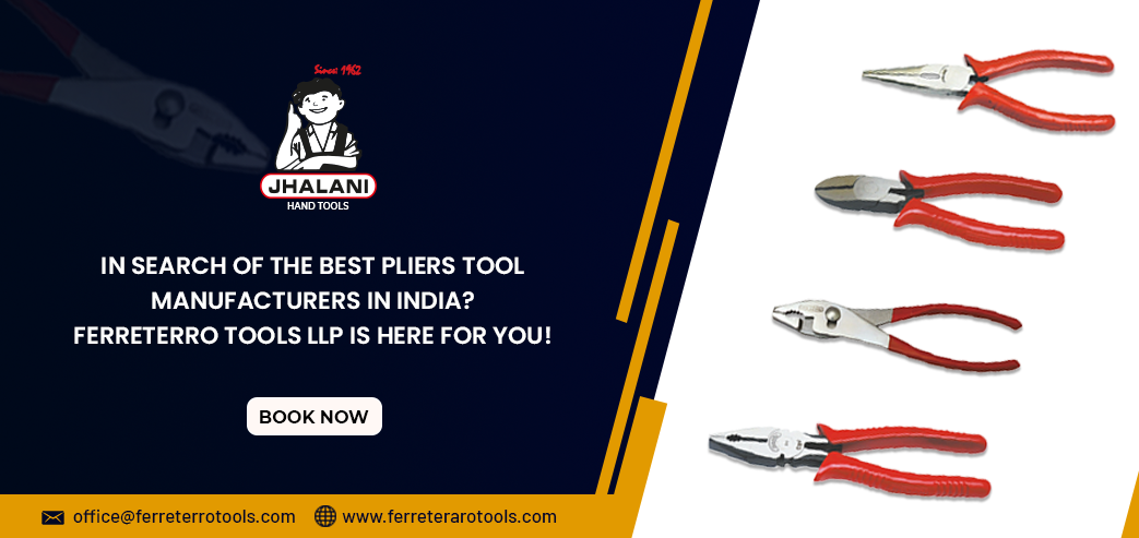 In Search of the Best Pliers Tool Manufacturers in India? Ferreterro Tools LLP is here for you!